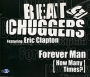 Beatchuggers Featuring Eric Clapton Forever Man (How Many Times?) Формат: CD-Single (Maxi Single) (Slim Case) Дистрибьюторы: Gala Records, Flex Records Лицензионные товары инфо 13582k.